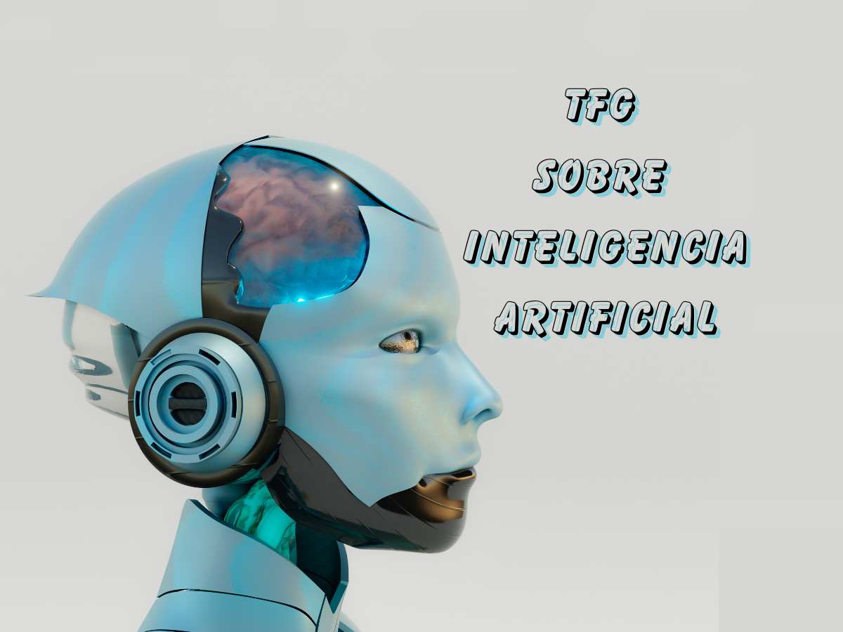 Una cabeza de robot con frase: "TFG sobre Inteligencia Artifical"